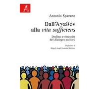 Dall'Agathon alla vita sufficiens. Declino e rinascita del dialogos politico