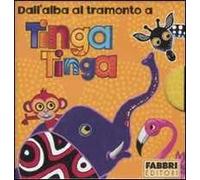 Dall'alba al tramonto a Tinga Tinga: Il sole sorge a Tinga Tinga-Fa molto caldo a Tinga Tinga-Ora di pappa a Tinga Tinga-Scende la notte a Tinga Tinga. Ediz. illustrata