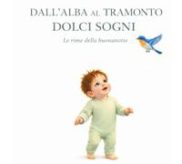 Dall'alba al tramonto dolci sogni: Le rime della buonanotte