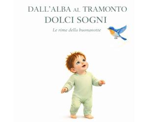 Dall'alba al tramonto dolci sogni: Le rime della buonanotte