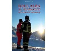 Dall'alba al tramonto. Vite vissute in emergenza