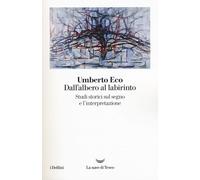 Dall'albero al labirinto. Studi storici sul segno e l'interpretazione - Ec...