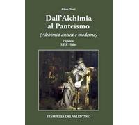 Dall'alchimia al panteismo. Alchimia antica e moderna