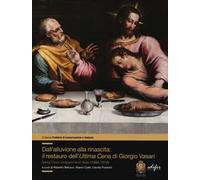 Dall'alluvione alla rinascita: il restauro dell'«Ultima cena» di Giorgio Vasari. Santa Croce cinquant'anni dopo (1966-2016)