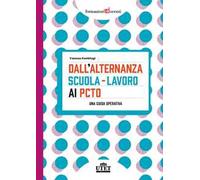 Dall'alternanza scuola-lavoro ai PCTO. Una guida operativa