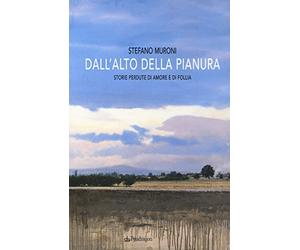 Dall'alto della pianura. Storie di amore e di follia