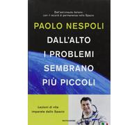 Dall'alto i problemi sembrano più piccoli. Lezioni di vita imparate dallo Spazio