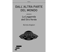 Dall'altra parte del mondo. Ovvero La leggenda dell'oro verde