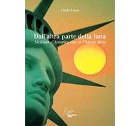 Dall'altra parte della luna, siciliani d'America che ce l'hanno fatta