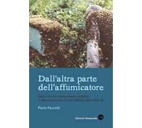 Dall'altra parte dell'affumicatore. Quello che una visione soltanto scientifica o soltanto zootecnica ci rende difficile capire delle api