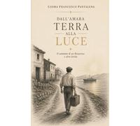 Dall'Amara Terra alla Luce: Il Cammino di un Rosacroce e altre liriche