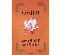 Dall'amore all'amare: Tantra, amore e meditazione-Il gioco delle emozioni-Il lungo, il corto, il nulla