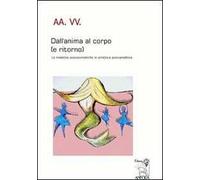 Dall'anima al corpo (e ritorno). Le malattie psicosomatiche in un'ottica psicoanalitica
