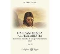 Dall'anoressia all'Eucarestia. Esperienze mistiche di una giovane mamma. Diari. Vol. 2