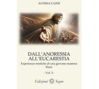 Dall'anoressia all'Eucarestia. Esperienze mistiche di una giovane mamma. Vol. 3