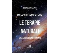 Dall'antico futuro le terapie naturali. Cosa sono e cosa è cambiato