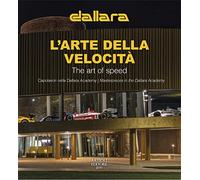 Dallara. L'arte della velocità. Capolavori nella Dallara Academy. Ediz. italiana e inglese