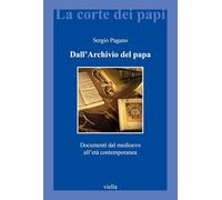 Dall'archivio del papa. Documenti dal Medioevo all'età contemporanea