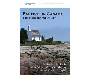 Dallas Friesen Taylor Murray Gordon L Heath Baptists in Canada (Tascabile)