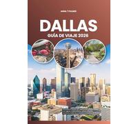 DALLAS GUÍA DE VIAJE 2026: Descubra el corazón de Texas en los Estados Unidos con lugares emblemáticos, cultura vibrante, aventuras modernas y encanto en América del Norte