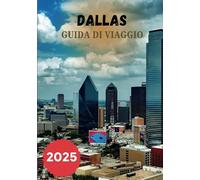 DALLAS GUIDA DI VIAGGIO 2025: Il tuo percorso dallo skyline alle strade