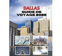 DALLAS GUIDE DE VOYAGE 2026: Là Où Les Grands Rêves Rencontrent Les Plus Grandes Aventures