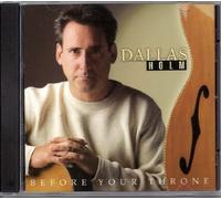 Dallas Holm - Before Your Throne by Dallas Holm (2002-10-21)