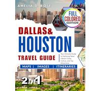 DALLAS & HOUSTON TRAVEL GUIDE: Your Ultimate Guide to Exploring Texas ’ Vibrant Cities, Culture, and Top Attractions