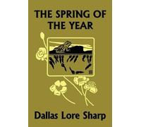 Dallas Lore Sharp The Spring of the Year (Yesterday's Classics) (Tascabile)
