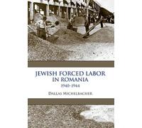 Dallas Michelbacher Jewish Forced Labor in Romania, 1940-1944 (Copertina rigida)