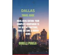 Dallas Travel Guide: 2025-2026 Edition: Your Complete Companion to the Best Attractions, Food, Culture & Hidden Gems