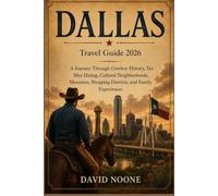 DALLAS Travel Guide 2026: A Journey Through Cowboy History, Tex Mex Dining, Cultural Neighborhoods, Museums, Shopping Districts, and Family Experiences