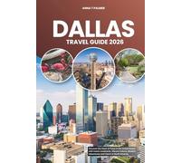DALLAS TRAVEL GUIDE 2026: Discover the Heart of Texas in the United States with Iconic Landmarks, Vibrant Culture, Modern Adventures and Charm in North America