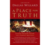 Dallas Willard A Place for Truth - Leading Thinkers Explore Life`s H (Tascabile)