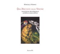 Dall'ascolto alla visione. Introduzione alla letteratura profetica e apoca...