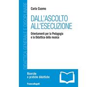 Dall'ascolto all'esecuzione. Orientamenti per la pedagogia e la didattica della musica