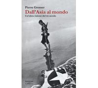 Dall'Asia al mondo. Un'altra visione del XX secolo - Grosser Pierre