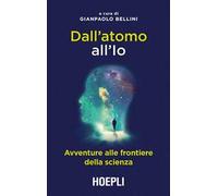 Dall'atomo all'Io. Avventure alle frontiere della scienza