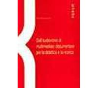 Dall'audiovisivo al multimediale. Documentare per la didattica e la ricerca