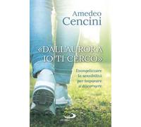 «Dall'aurora io ti cerco». Evangelizzare la sensibilità per imparare a discernere
