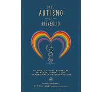 Dall'Autismo al Risveglio: La storia di una madre tra speranza, amore e una straordinaria trasformazione