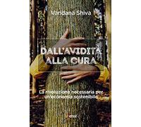 Dall'avidità alla cura. La rivoluzione necessaria per un'economia sostenibile