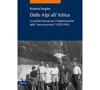 Dalle Alpi all'Africa. La politica fascista per l'Italianizzazione delle "nuove