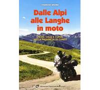 Dalle Alpi alle Langhe in moto. Passi, colli e curve nella provincia di Cuneo