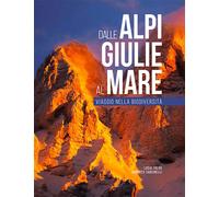 Dalle Alpi Giulie al mare. Viaggio nella biodiversità-From the Julian Alps...