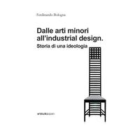Dalle arti minori all'industrial design. Storia di una ideologia - Bologna...