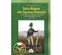 Dalle brigate alle stazioni forestali. Il Corpo forestale in provincia di Salerno in due secoli di storia Italiana (1811-2016)