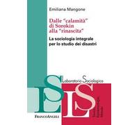 Dalle «calamità» di Sorokin alla «rinascita». La sociologia integrale per lo studio dei disastri
