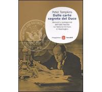 Dalle carte segrete del Duce. Momenti e protagonisti dell'Italia fascista nei National Archives di Washington