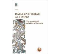 Dalle cattedrali al tempio. Nascita e simboli della libera muratoria